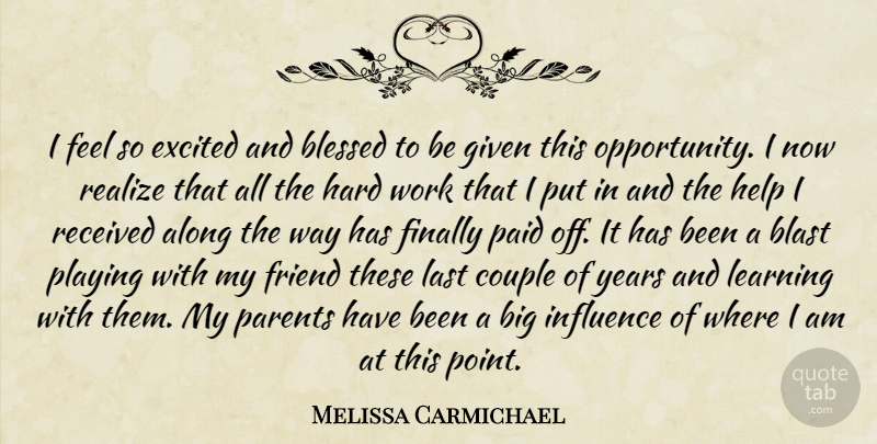 Melissa Carmichael Quote About Along, Blast, Blessed, Couple, Excited: I Feel So Excited And...