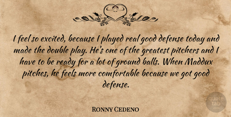 Ronny Cedeno Quote About Defense, Double, Feels, Good, Greatest: I Feel So Excited Because...