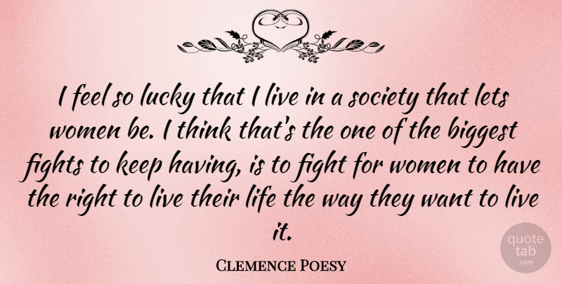 Clemence Poesy Quote About Fighting, Thinking, Lucky: I Feel So Lucky That...