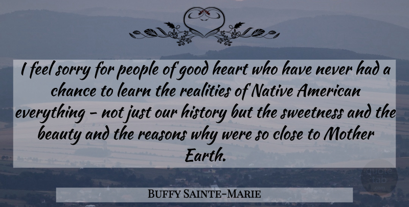Buffy Sainte-Marie Quote About Mother, Sorry, Native American: I Feel Sorry For People...
