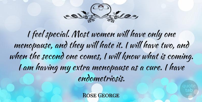 Rose George Quote About Second, Women: I Feel Special Most Women...