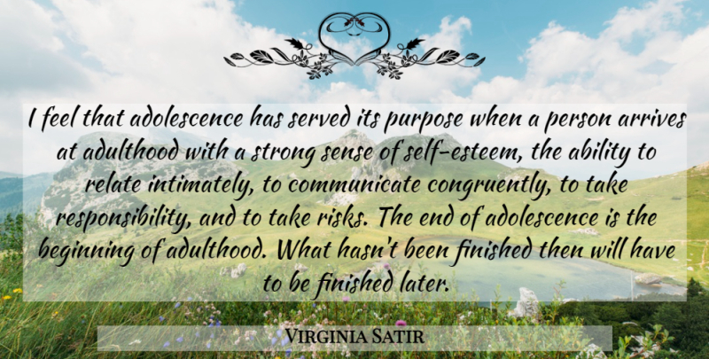 Virginia Satir Quote About Strong, Self Esteem, Responsibility: I Feel That Adolescence Has...