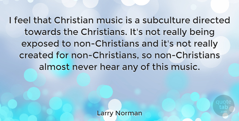 Larry Norman Quote About Christian, Subculture, Music Is: I Feel That Christian Music...