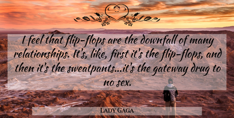 Lady Gaga Quote About Fashion, Sex, Drug: I Feel That Flip Flops...