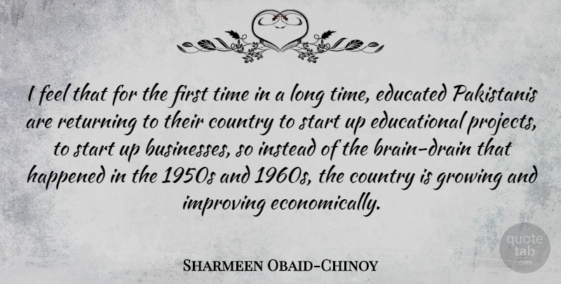 Sharmeen Obaid-Chinoy Quote About Country, Educational, Long: I Feel That For The...