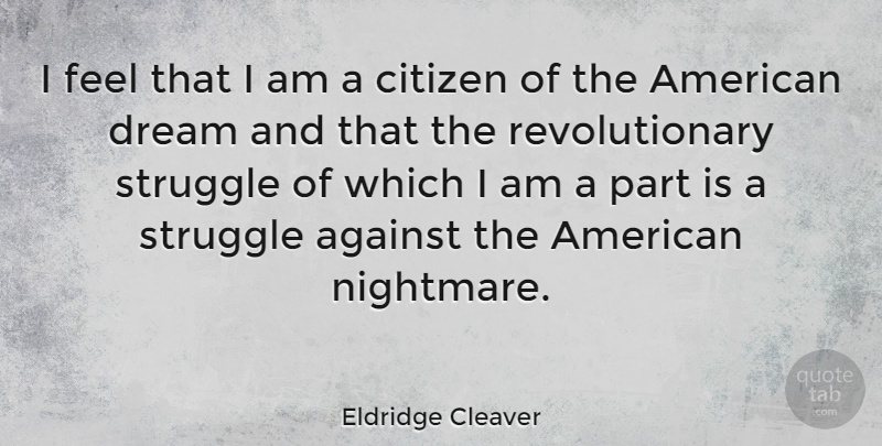 Eldridge Cleaver Quote About Dream, Struggle, Usa: I Feel That I Am...