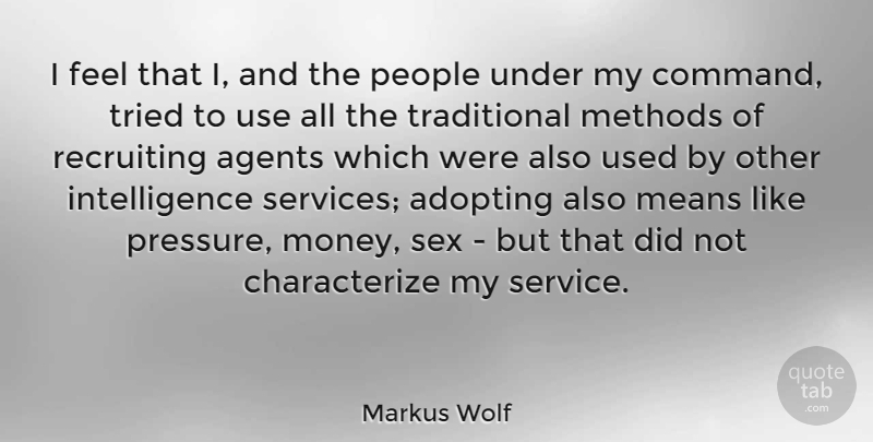 Markus Wolf Quote About Money, Sex, Mean: I Feel That I And...