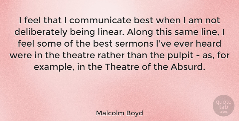 Malcolm Boyd Quote About Along, Best, Heard, Pulpit, Rather: I Feel That I Communicate...