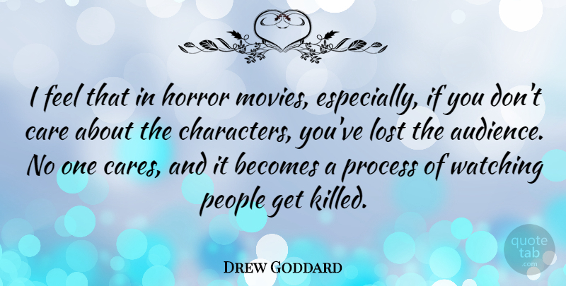 Drew Goddard Quote About Becomes, Horror, Movies, People, Process: I Feel That In Horror...