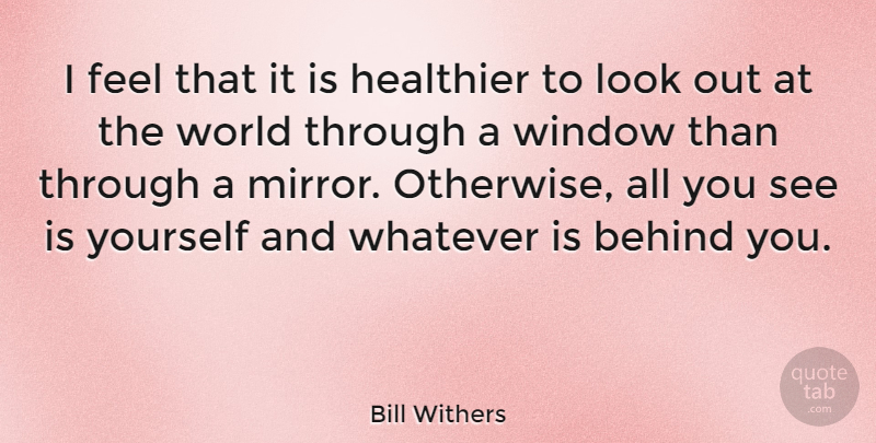 Bill Withers Quote About American Musician, Healthier, Whatever: I Feel That It Is...