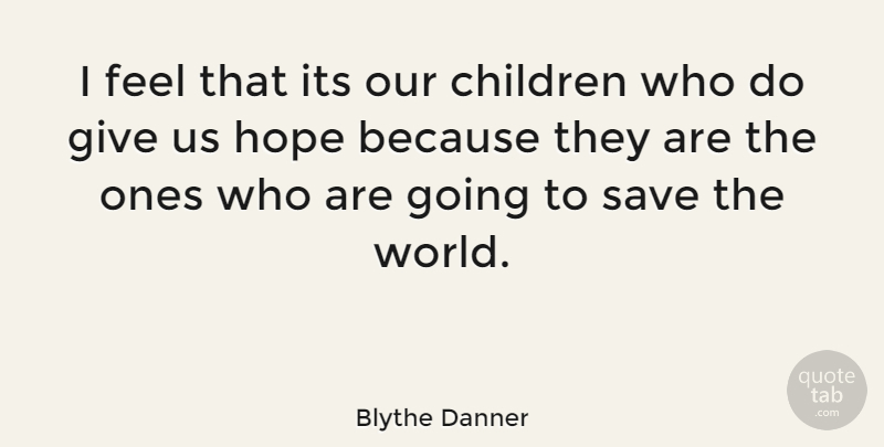 Blythe Danner Quote About Children, Giving, World: I Feel That Its Our...