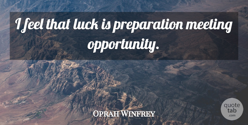 Oprah Winfrey Quote About Motivational, Success, Business: I Feel That Luck Is...