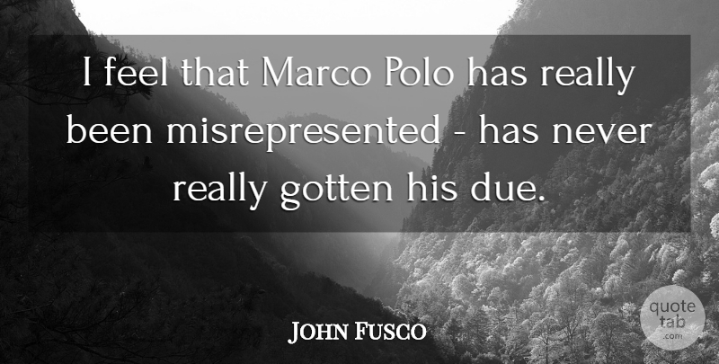 John Fusco Quote About Gotten, Polo: I Feel That Marco Polo...