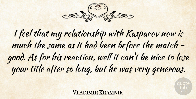 Vladimir Kramnik Quote About Lose, Match, Relationship, Title: I Feel That My Relationship...