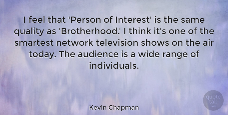 Kevin Chapman Quote About Air, Audience, Network, Quality, Range: I Feel That Person Of...