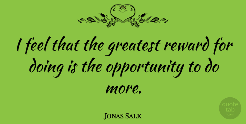 Jonas Salk Quote About Inspirational, Fitness, Opportunity: I Feel That The Greatest...
