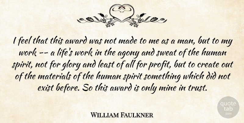 William Faulkner Quote About Agony, Award, Create, Exist, Glory: I Feel That This Award...