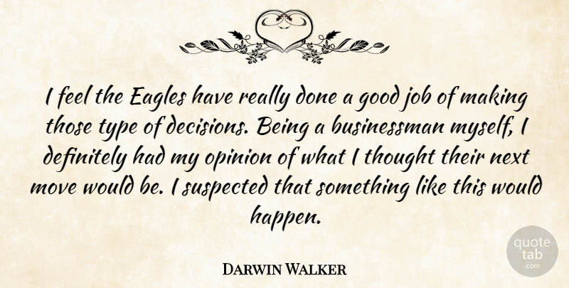 Darwin Walker Quote About Definitely, Eagles, Good, Job, Move: I Feel The Eagles Have...