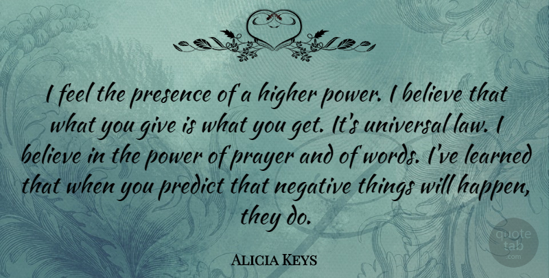 Alicia Keys Quote About Prayer, Believe, Law: I Feel The Presence Of...