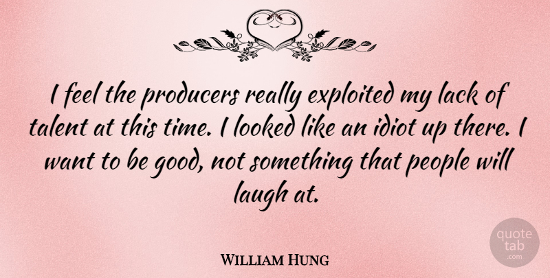 William Hung Quote About Laughing, People, Want: I Feel The Producers Really...
