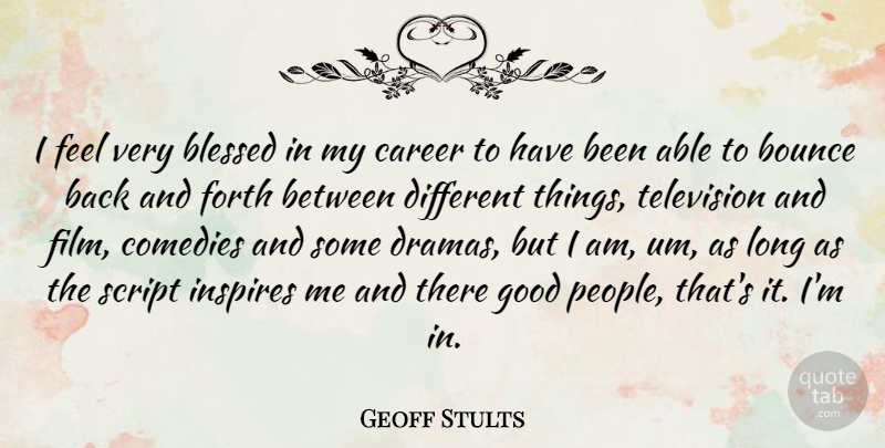 Geoff Stults Quote About Drama, Blessed, Careers: I Feel Very Blessed In...