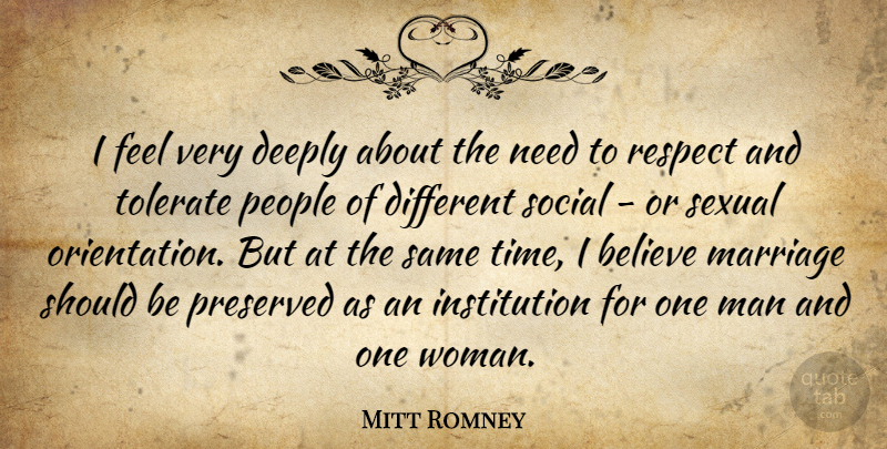 Mitt Romney Quote About Marriage, Respect, Believe: I Feel Very Deeply About...