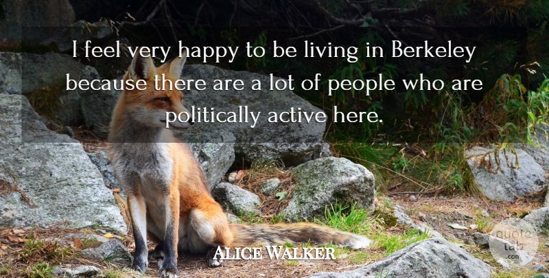 Alice Walker Quote About People, Very Happy, Feels: I Feel Very Happy To...