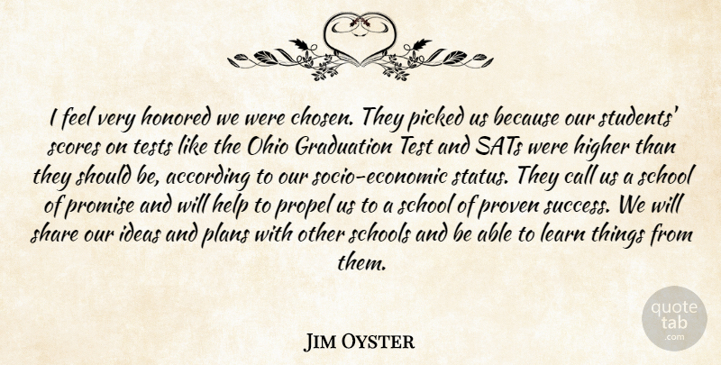 Jim Oyster Quote About According, Call, Graduation, Help, Higher: I Feel Very Honored We...