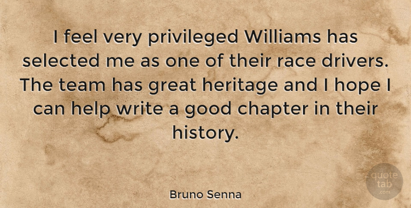 Bruno Senna Quote About Chapter, Good, Great, Help, Heritage: I Feel Very Privileged Williams...