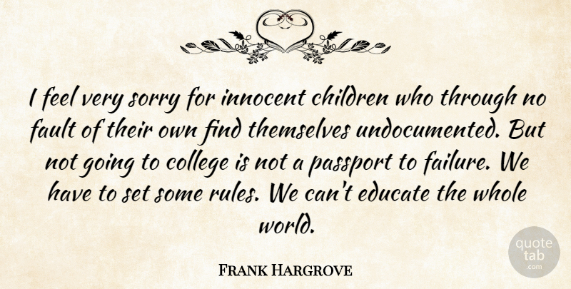 Frank Hargrove Quote About Children, College, Educate, Fault, Innocent: I Feel Very Sorry For...