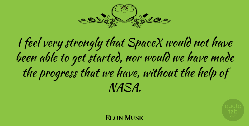 Elon Musk Quote About Progress, Able, Helping: I Feel Very Strongly That...