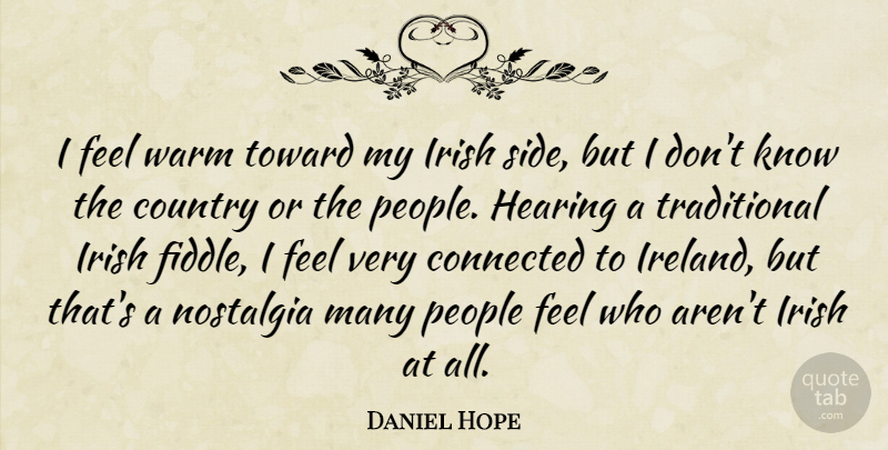 Daniel Hope Quote About Country, Hearing, People, Toward, Warm: I Feel Warm Toward My...