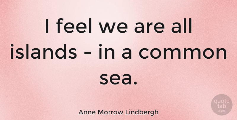Anne Morrow Lindbergh Quote About Women, Islands, Sea: I Feel We Are All...