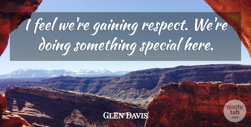 Glen Davis Quote About Gaining, Special: I Feel Were Gaining Respect...