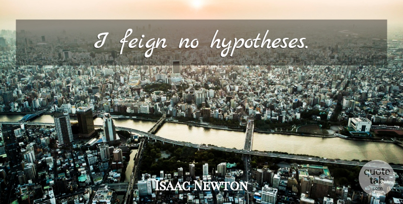 Isaac Newton Quote About Math, Mathematics, Hypothesis: I Feign No Hypotheses...