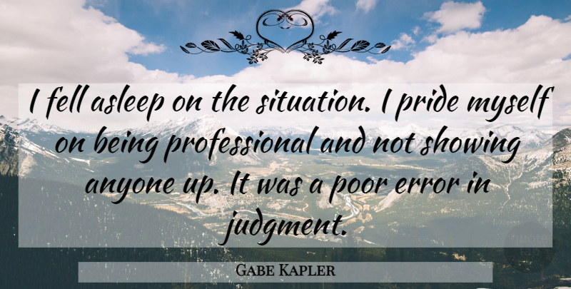 Gabe Kapler Quote About Anyone, Asleep, Error, Fell, Poor: I Fell Asleep On The...