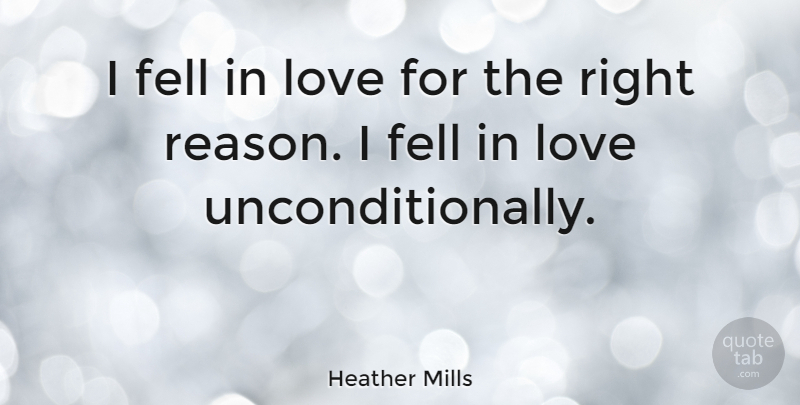 Heather Mills Quote About Reason, Love Unconditionally: I Fell In Love For...