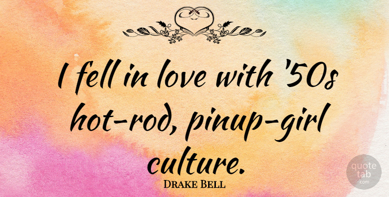 Drake Bell Quote About Love: I Fell In Love With...