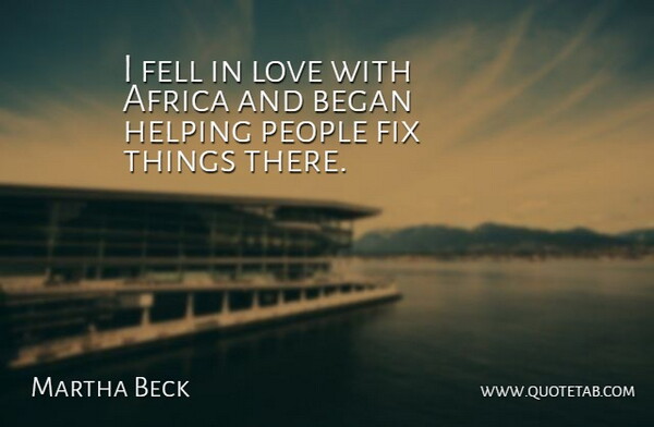 Martha Beck Quote About People, Helping, Helping People: I Fell In Love With...