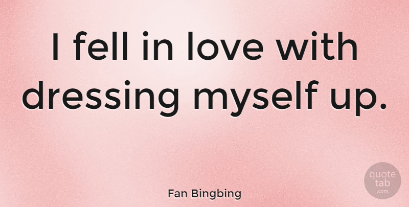 Fan Bingbing Quote About Dressings: I Fell In Love With...