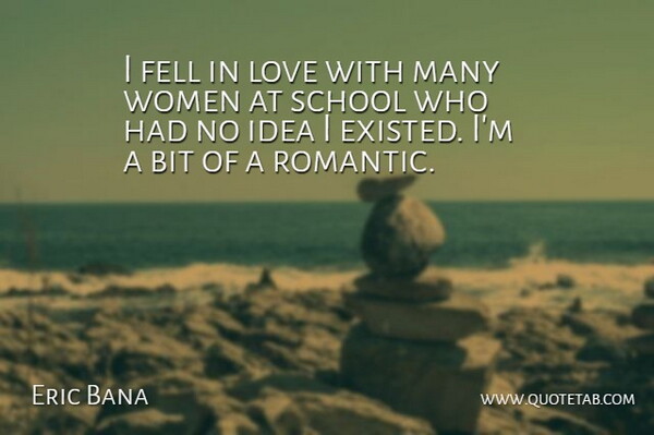 Eric Bana Quote About School, Ideas, Bits: I Fell In Love With...