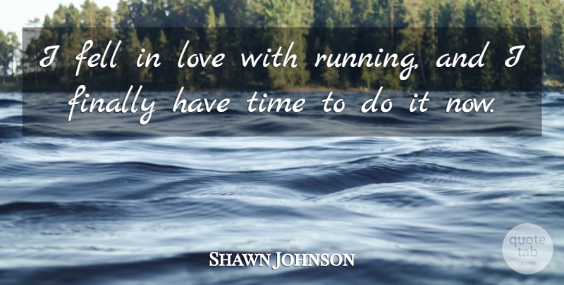 Shawn Johnson Quote About Running: I Fell In Love With...