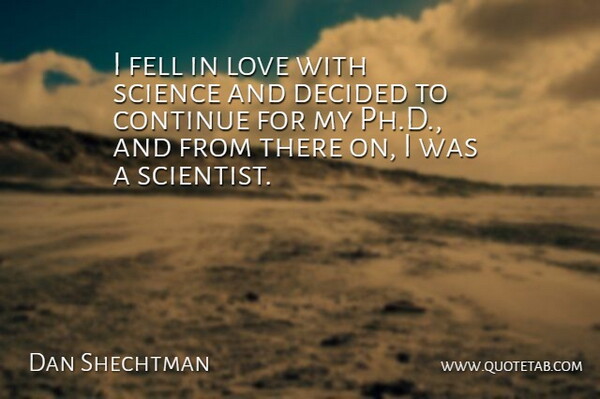 Dan Shechtman Quote About Decided, Fell, Love, Science: I Fell In Love With...