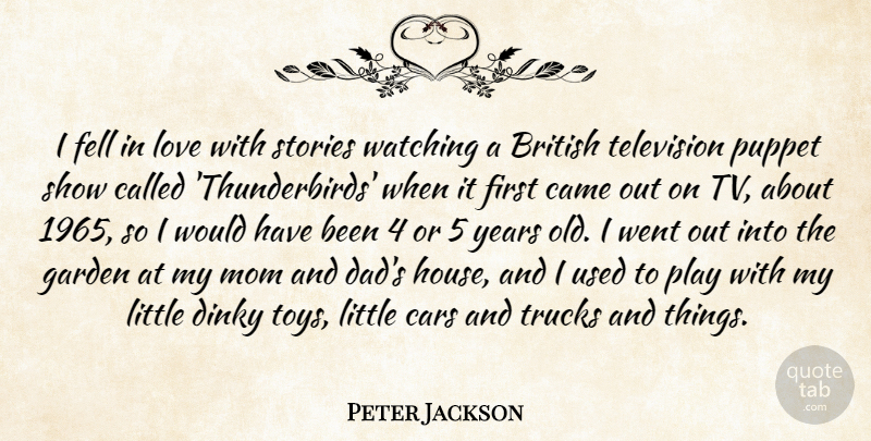 Peter Jackson Quote About British, Came, Cars, Dad, Fell: I Fell In Love With...