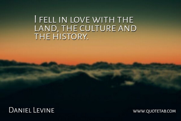 Daniel Levine Quote About Culture, Fell, Love: I Fell In Love With...