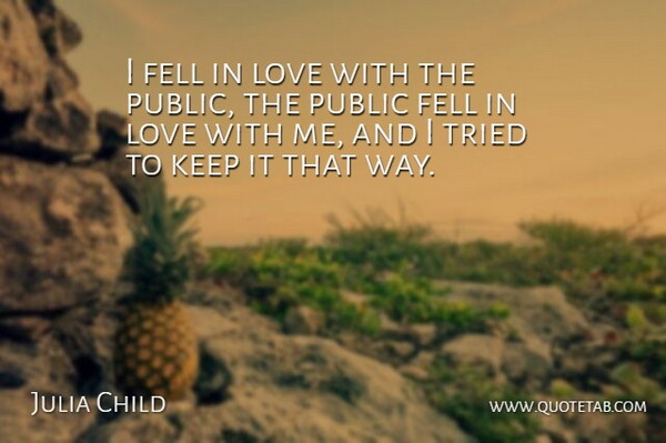 Julia Child Quote About Way: I Fell In Love With...
