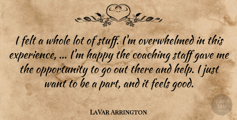 LaVar Arrington Quote About Coaching, Experience, Feels, Felt, Gave: I Felt A Whole Lot...
