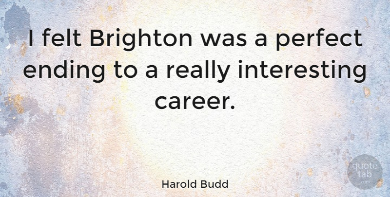 Harold Budd Quote About Brighton, Felt: I Felt Brighton Was A...