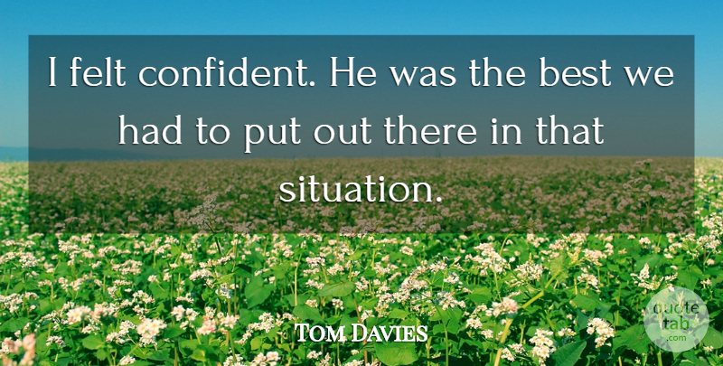 Tom Davies Quote About Best, Felt: I Felt Confident He Was...