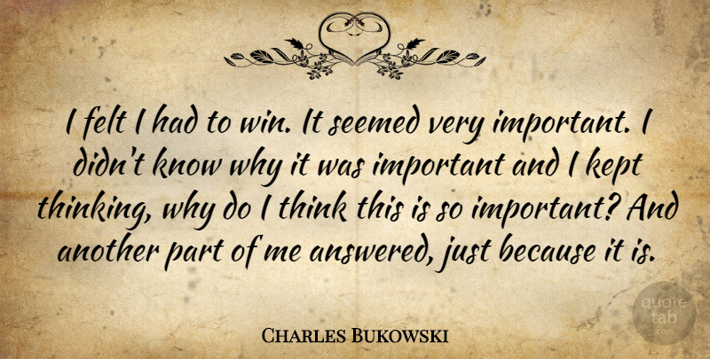 Charles Bukowski Quote About Thinking, Winning, Important: I Felt I Had To...